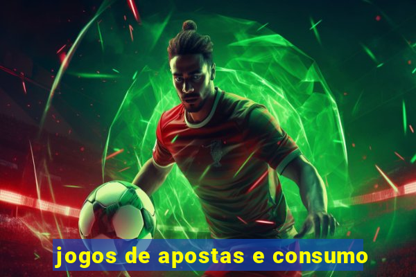 jogos de apostas e consumo